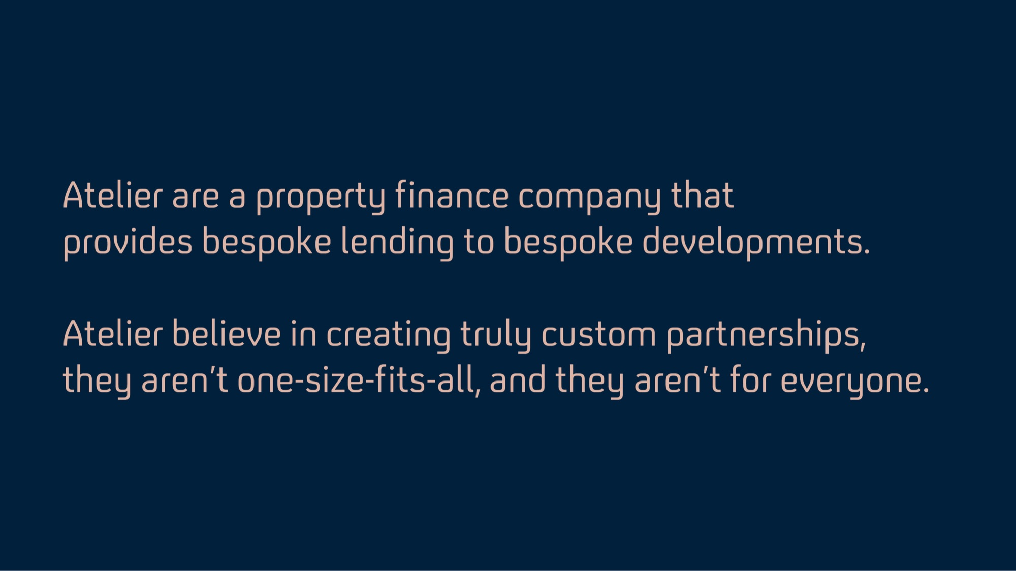 Navy statement card in blush FS Industrie: Atelier are a property finance company that provides bespoke lending to bespoke developments. Atelier believe in creating truly custom partnerships, they aren’t one-size-fits-all, and they aren’t for everyone