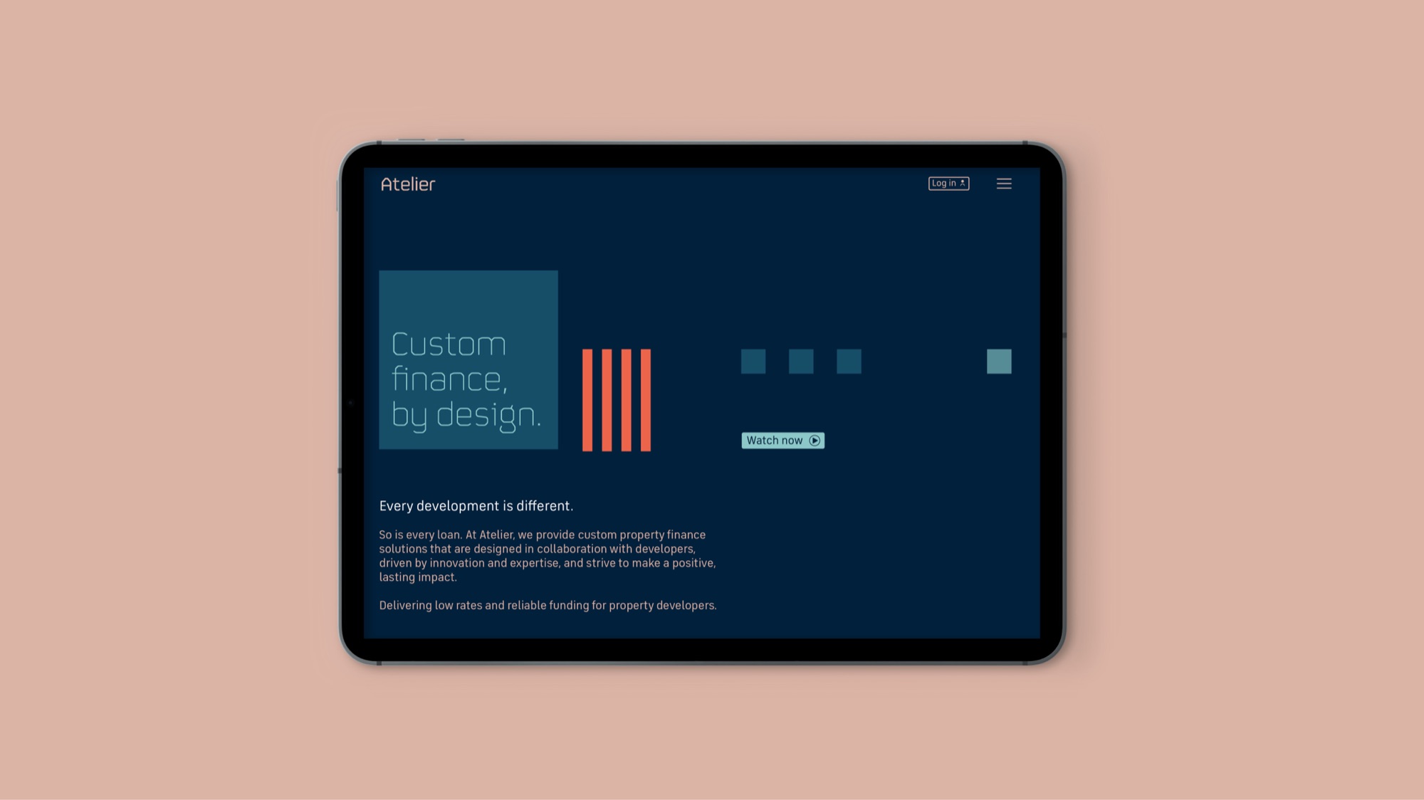 Tablet showing the Atelier homepage: Custom finance, by design set in a teal block beside orange vertical bars and a Watch now button, with the line Every development is different and the custom property finance proposition below
