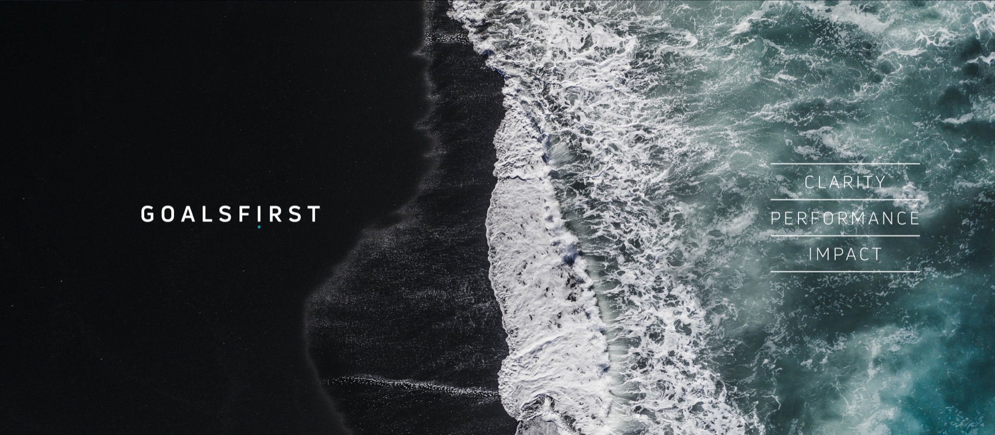 Aerial view of surf breaking onto black volcanic sand, the GOALSFIRST wordmark to the left and the three pillars Clarity, Performance, Impact stacked between rules to the right