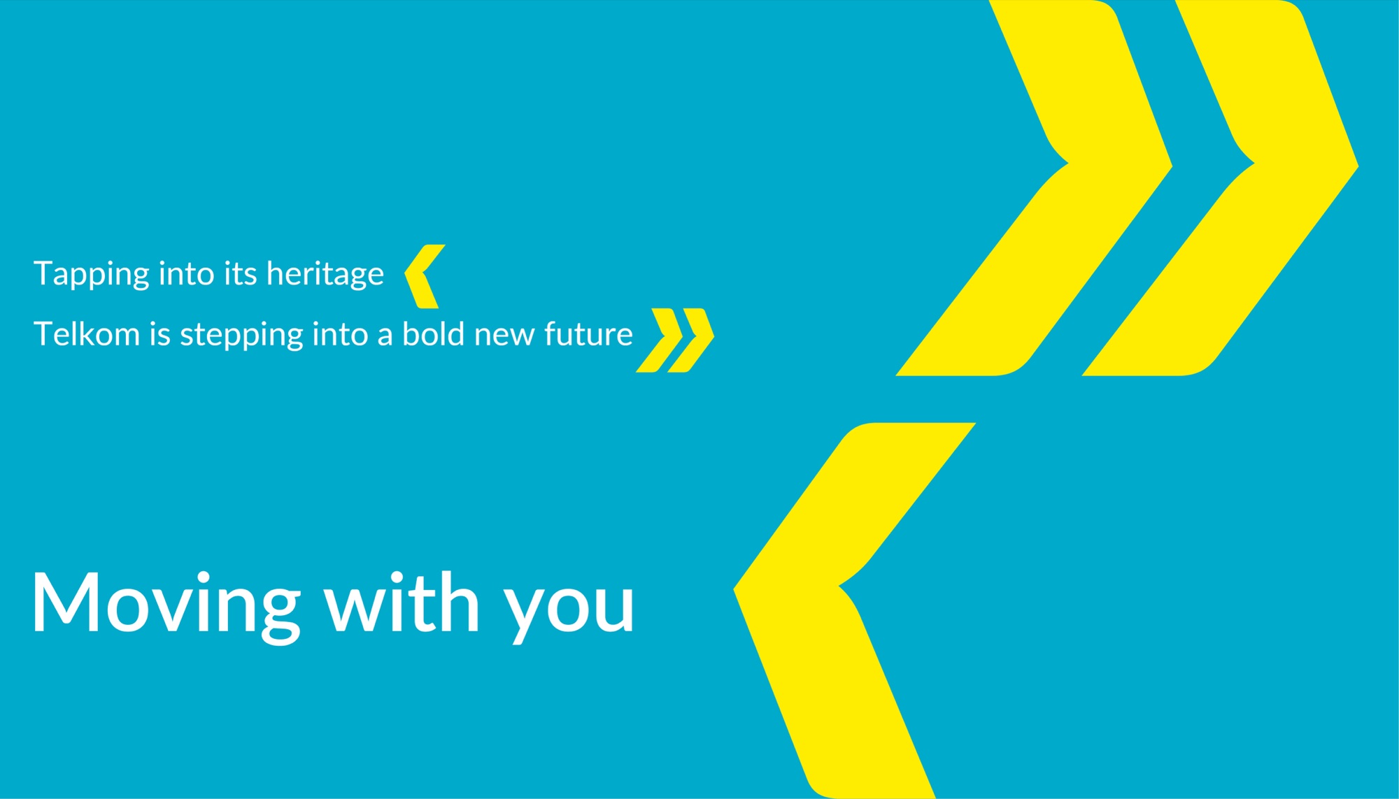 Turquoise board with oversized yellow chevrons, reading: Tapping into its heritage, Telkom is stepping into a bold new future — Moving with you